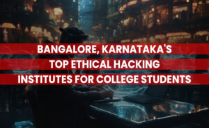 Top Ethical Hacking Institutes in Bangalore